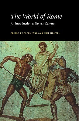 The World of Rome by Peter V. Jones, Keith C. Sidwell