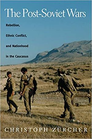 Postpadomju kari. Nemieri, etniskie konflikti un valstiskums Kaukāzā by Eduards Groševs, Christoph Zürcher