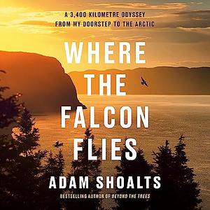 Where the Falcon Flies by Adam Shoalts