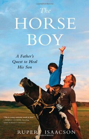 The Horse Boy: A Father's Quest to Heal His Son by Rupert Isaacson