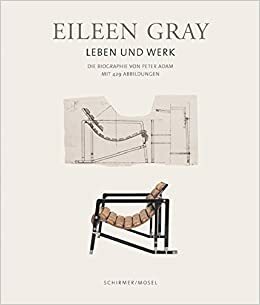 Eileen Gray: Her Life and Her Work. the Ultimate Biography by Peter Adam