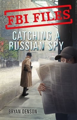 Catching a Russian Spy: Agent Leslie G. Wiser Jr. and the Case of Aldrich Ames by Bryan Denson
