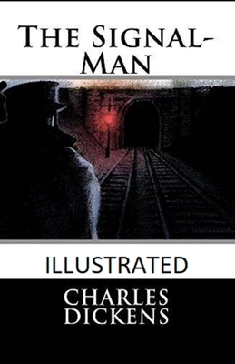 The Signal-Man Illustrated by Charles Dickens