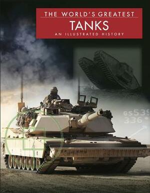 The World's Greatest Tanks: An Illustrated History by Michael E. Haskew