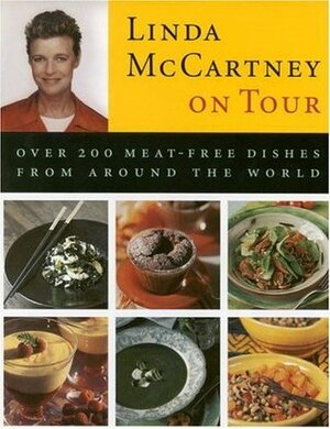 Linda McCartney on Tour: Over 200 Meat-Free Dishes from Around the World by Linda McCartney