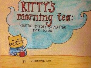 Kitty's Morning Tea: Kinetic Theory of Matter for Kids by Christine Liu