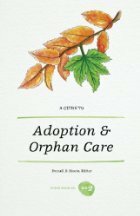 A Guide to Adoption & Orphan Care by Russell D. Moore