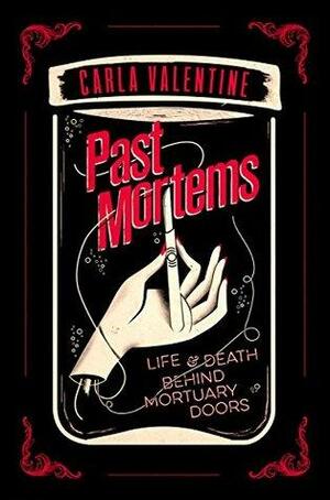 Past Mortems: Life and Death Behind Mortuary Doors by Carla Valentine