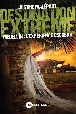 Destination extrême - Medellin : L'expérience escobar by Justine Malépart