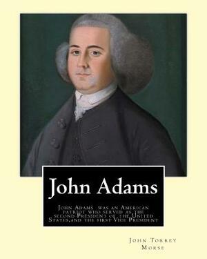 John Adams. By: John T. (Torrey) Morse (1840-1937) was an American historian and biographer.: John Adams (October 30 [O.S. October 19] by John T. Morse