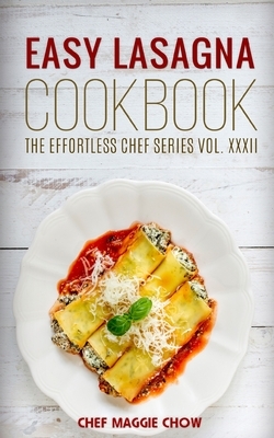 Easy Lasagna Cookbook by Chef Maggie Chow