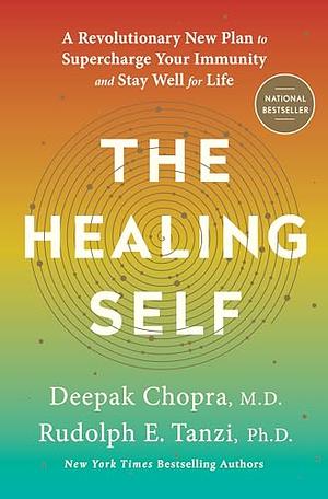 The Healing Self: A Revolutionary Plan for Wholeness in Mind, Body, and Spirit by Rudolph E. Tanzi, Deepak Chopra