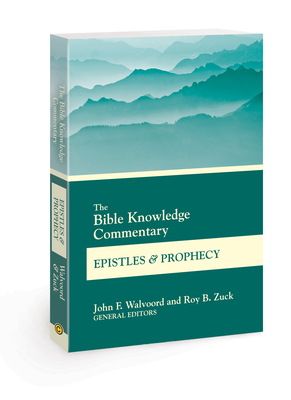 The Bible Knowledge Commentary Epistles and Prophecy by 