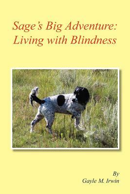 Sage's Big Adventure: Living with Blindness by Gayle M. Irwin