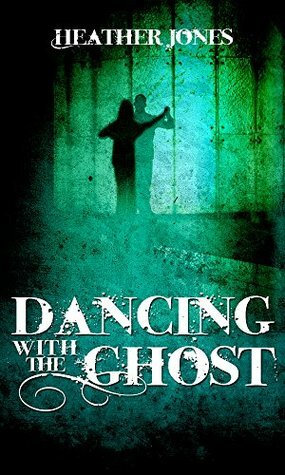 Dancing with the Ghost by Heather Jones