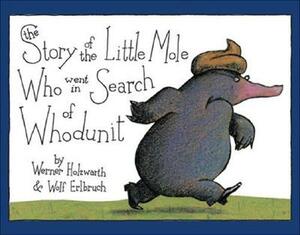 The Story of the Little Mole Who Went in Search of Whodunit Mini Edition by Wolf Erlbruch, Werner Holzwarth