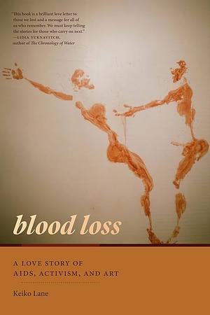 Blood Loss: A Love Story of Aids, Activism, and Art by Keiko Lane