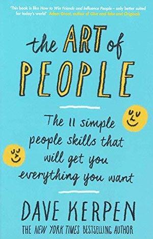 The Art of People: The 11 Simple People Skills That Will Get You Everything You Want by Dave Kerpen by Dave Kerpen, Dave Kerpen