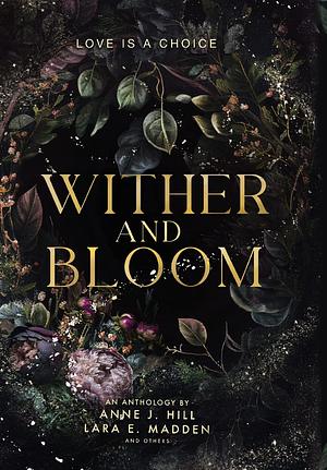 Wither and Bloom by Anne J. Hill