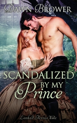 Scandalized by My Prince by Dawn Brower