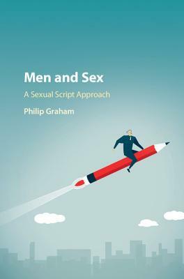 Men and Sex: A Sexual Script Approach by Philip Graham