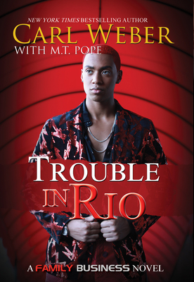 Trouble in Rio: A Family Business Novel by Carl Weber, M. T. Pope