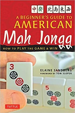 A Beginner's Guide to American Mah Jongg: How to Play the Game & Win by Elaine Sandberg