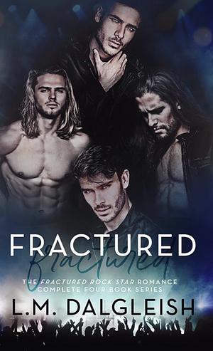 Fractured: The Fractured Rock Star Romance Complete Four Book Series by L.M. Dalgleish