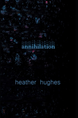 Annihilation by Heather Hughes
