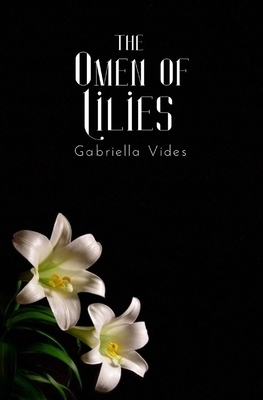 The Omen of Lilies by Gabriella Vides