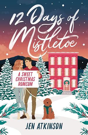 12 Days of Mistletoe: a sweet Christmas romcom by Jen Atkinson