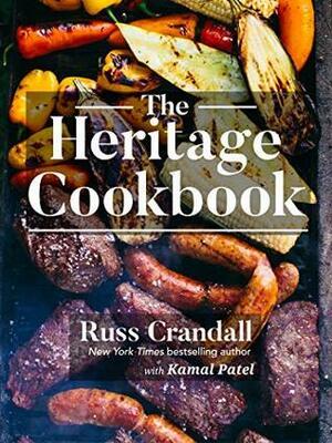 The Heritage Cookbook: 300+ Recipes to Help You Connect with Your Ancestry by Kamal Patel, Russ Crandall