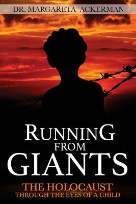 Running from Giants: The Holocaust Through The Eyes of a Child by Margareta Ackerman