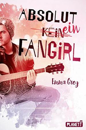 Absolut (k)ein Fangirl by Emma Grey