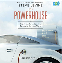 The Powerhouse: Inside the Invention of a Battery to Save the World by Steve Levine