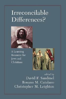 Irreconcilable Differences? A Learning Resource For Jews And Christians by David Sandmel, David F. Sandmel, Rosann M. Catalano