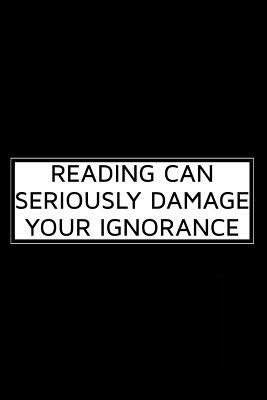 Reading Can Seriously Damage Your Ignorance by James Anderson