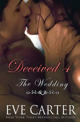 Deceived 4 - The Wedding by Eve Carter