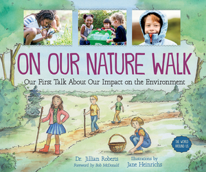 On Our Nature Walk: Our First Talk about Our Impact on the Environment by Jillian Roberts