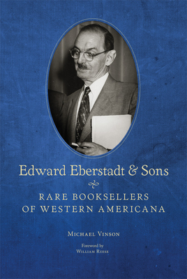 Edward Eberstadt and Sons: Rare Booksellers of Western Americana by Michael Vinson