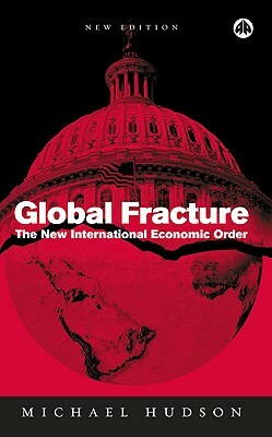 Global Fracture: The New International Economic Order by Michael Hudson