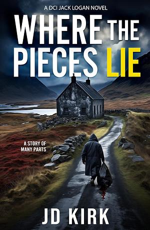 Where the Pieces Lie by J. D. Kirk