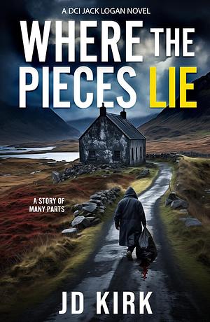 Where the Pieces Lie by J.D. Kirk