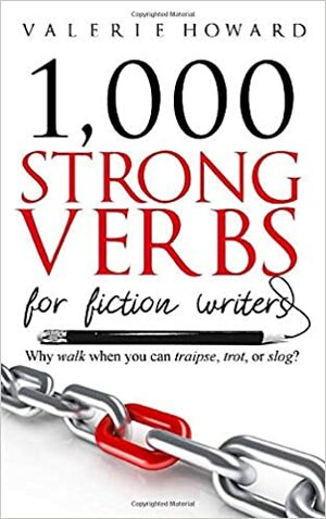 1,000 Strong Verbs for Fiction Writers by Valerie Howard