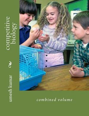competitive biology: combined volume by Umesh Kumar