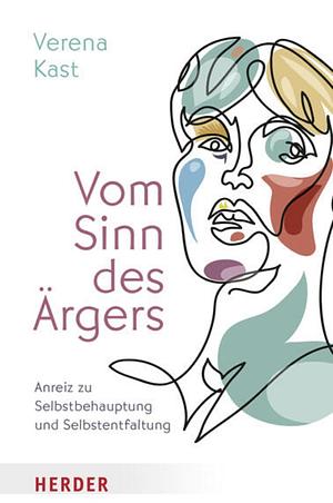 Vom Sinn des Ärgers: Anreiz zu Selbstbehauptung und Selbstentfaltung by Verena Kast