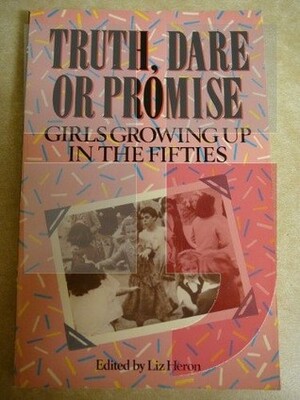 Truth, Dare or Promise: Girls Growing Up in the Fifties by Liz Heron