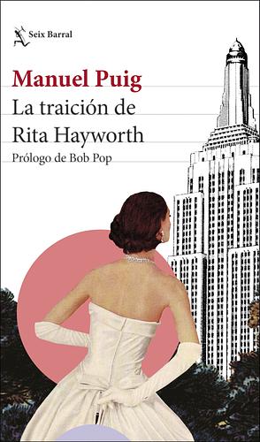 La traición de Rita Hayworth: Prólogo de Bob Pop by Manuel Puig