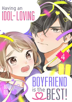 Having an Idol-Loving Boyfriend is the Best!, Volume 4 by Mito Aoi