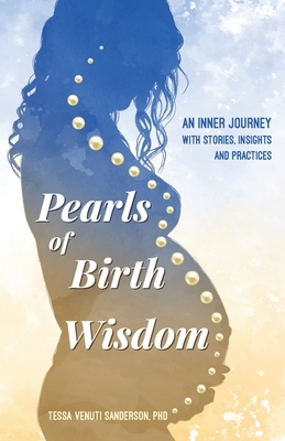 Pearls of Birth Wisdom: An Inner Journey with Stories, Insights and Practices by Tessa Venuti Sanderson